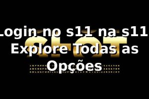 Login no s11 na s11: Explore Todas as Opções